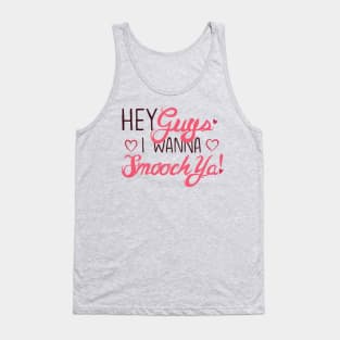 Hey Guys, I Wanna Smooch Ya! Tank Top